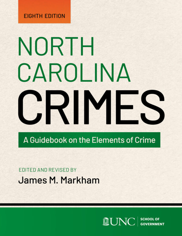 North Carolina Crimes: A Guidebook on the Elements of Crime, Eighth Edition, 2025